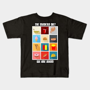 The modern diet....we are doom. Kids T-Shirt